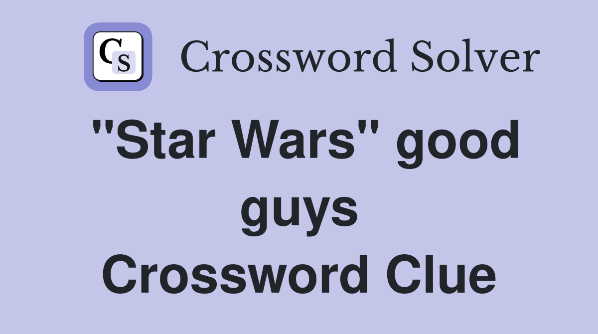 "Star Wars" good guys Crossword Clue