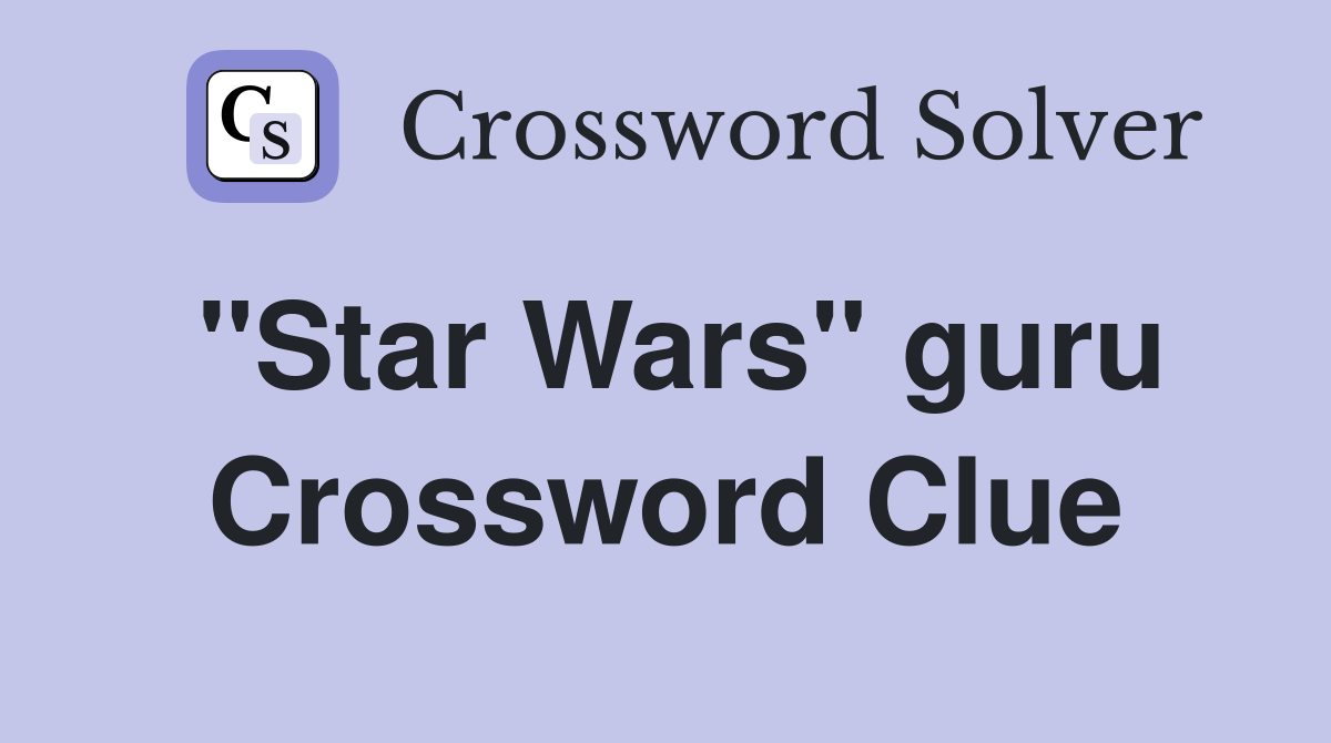 "Star Wars" guru Crossword Clue