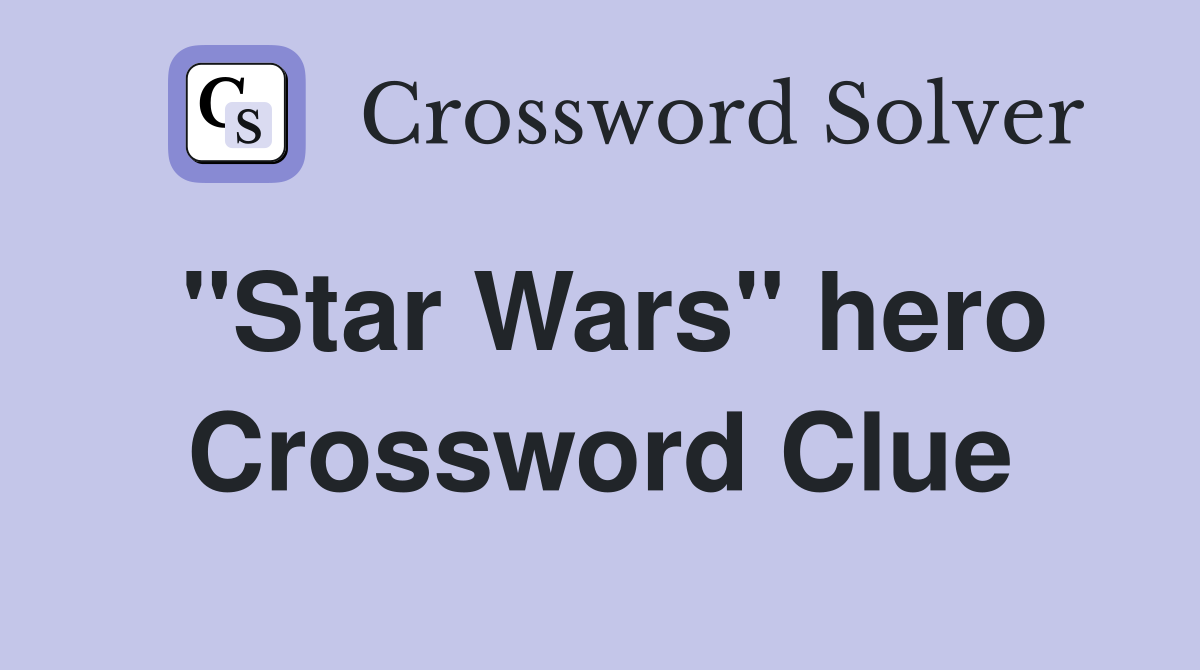 "Star Wars" hero Crossword Clue