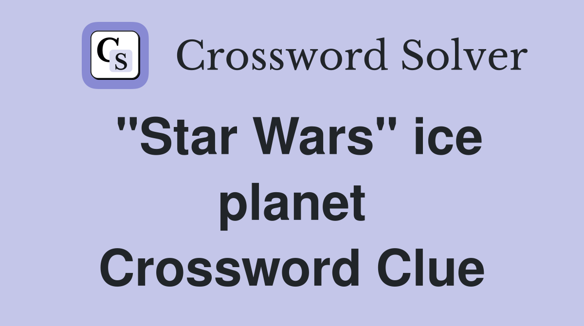 "Star Wars" ice planet Crossword Clue