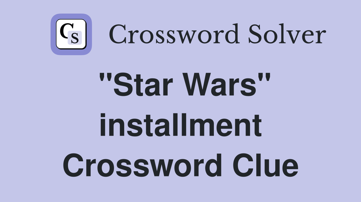 "Star Wars" installment Crossword Clue