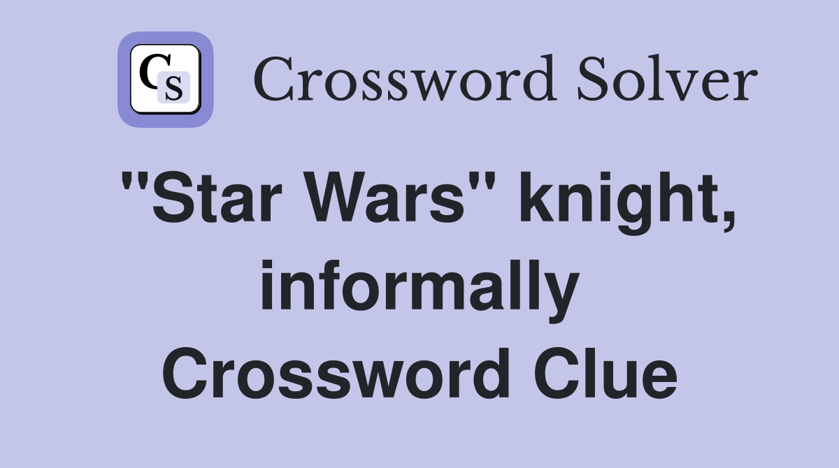"Star Wars" knight, informally Crossword Clue