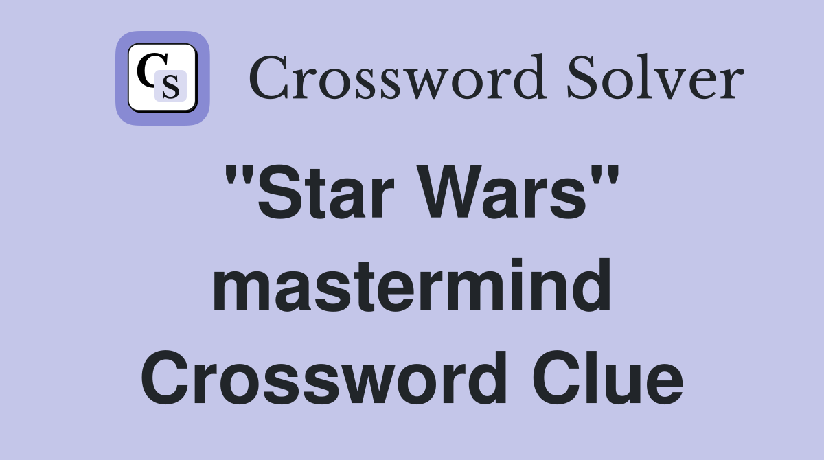 "Star Wars" mastermind Crossword Clue