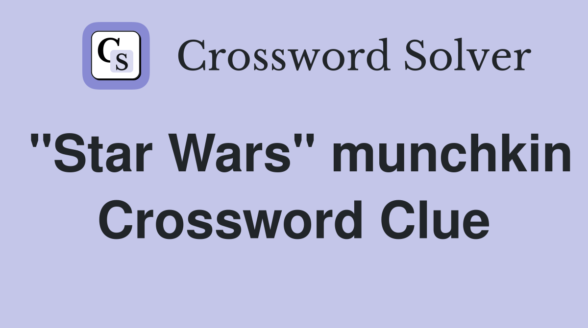 "Star Wars" munchkin Crossword Clue
