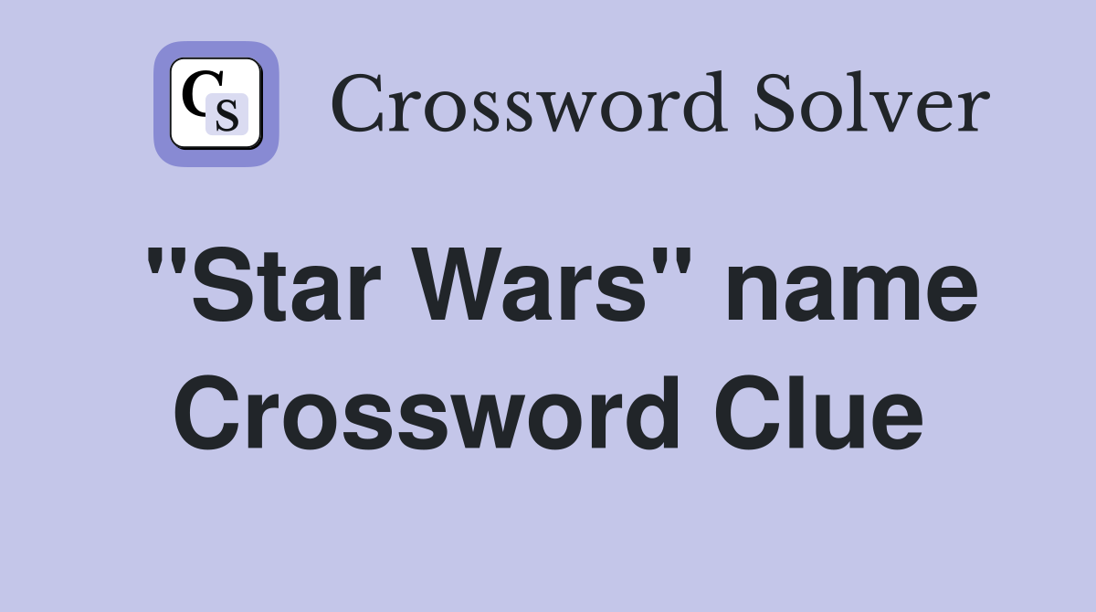 "Star Wars" name Crossword Clue
