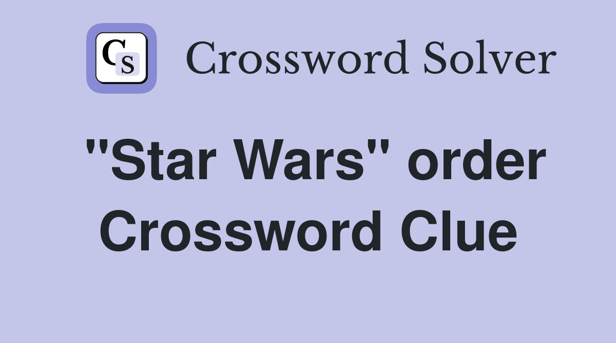 "Star Wars" order Crossword Clue
