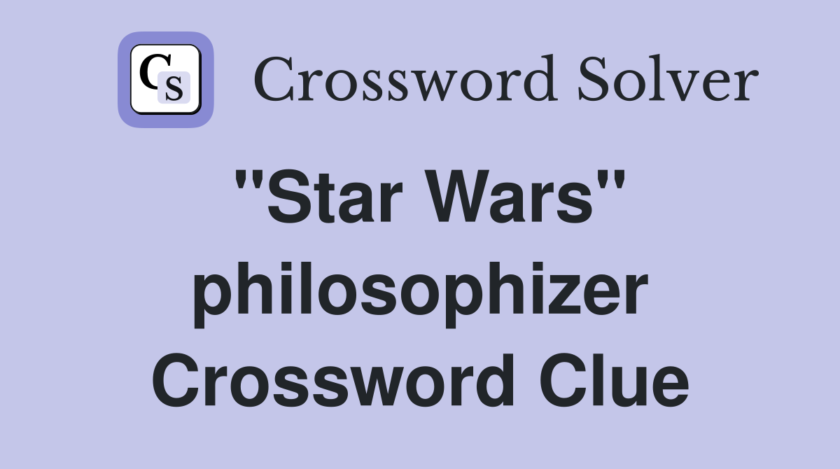 "Star Wars" philosophizer Crossword Clue