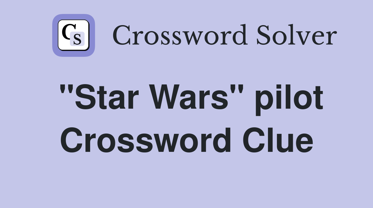 "Star Wars" pilot Crossword Clue