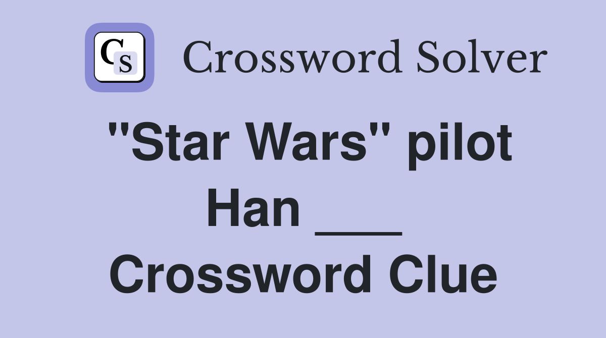 "Star Wars" pilot Han ___ Crossword Clue