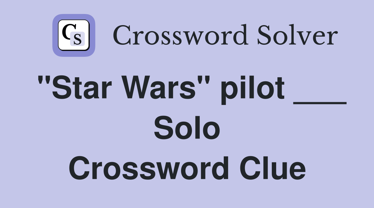 "Star Wars" pilot ___ Solo Crossword Clue