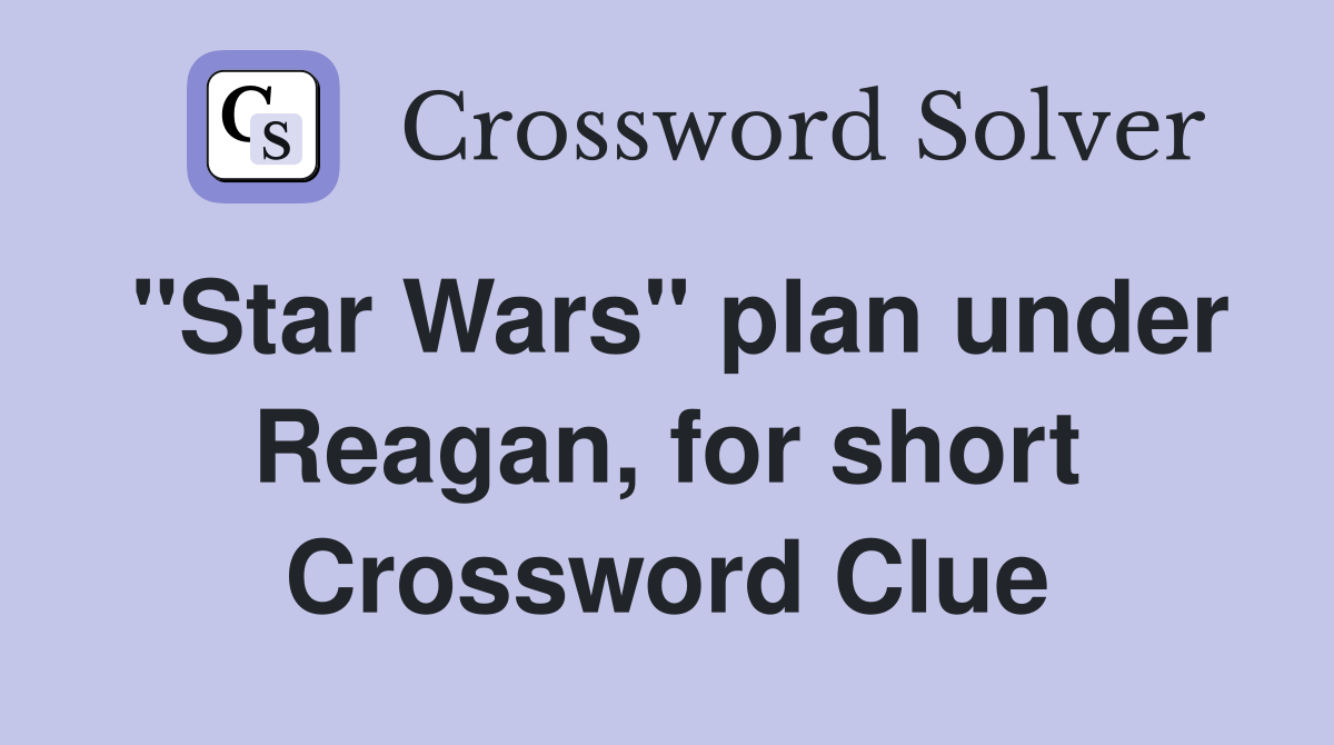 "Star Wars" plan under Reagan, for short Crossword Clue