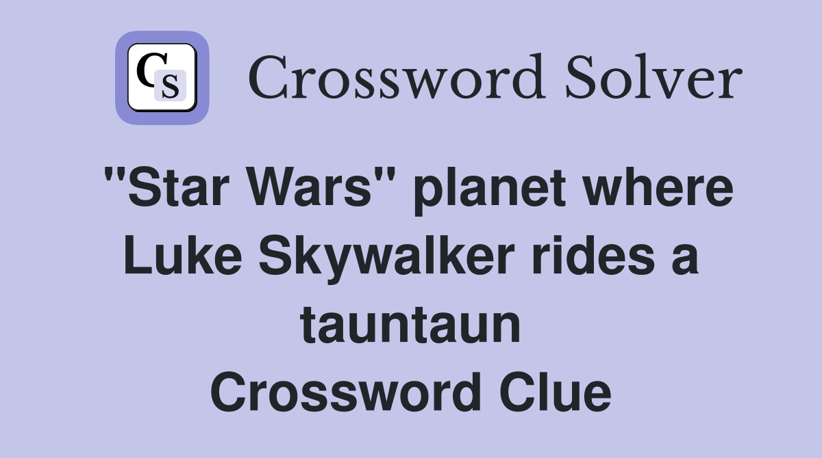 "Star Wars" planet where Luke Skywalker rides a tauntaun Crossword Clue