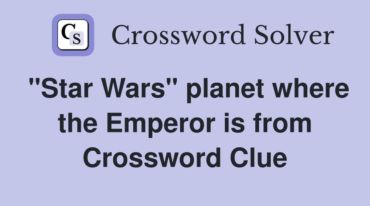 "Star Wars" planet where the Emperor is from Crossword Clue