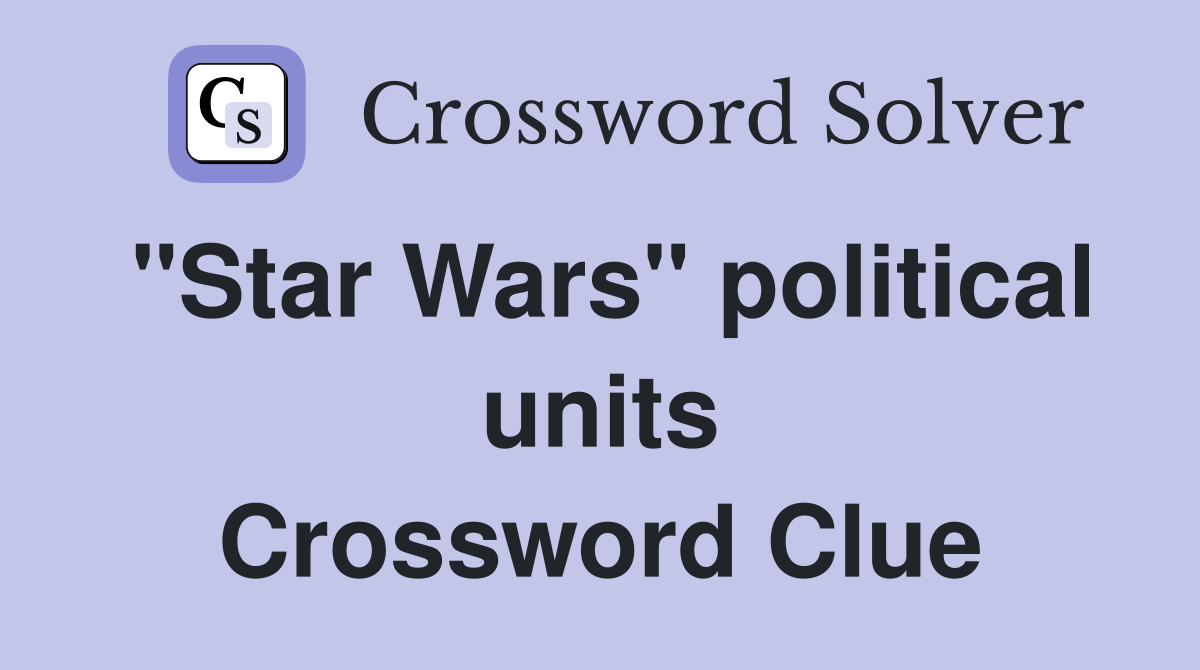 "Star Wars" political units Crossword Clue