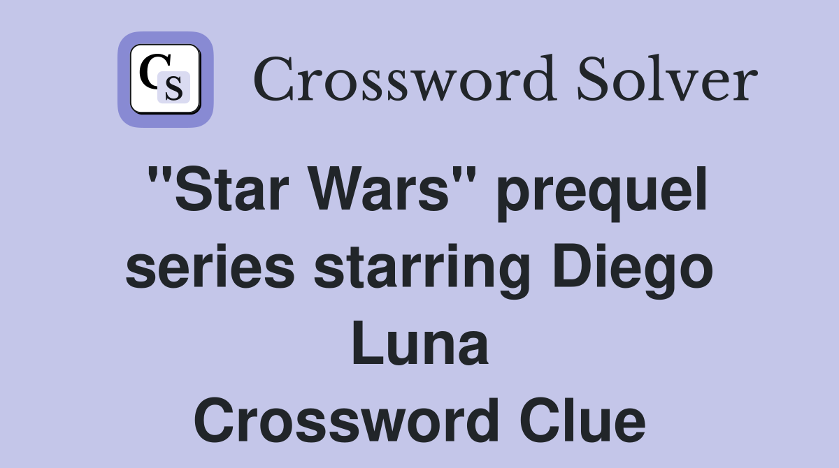 "Star Wars" prequel series starring Diego Luna Crossword Clue