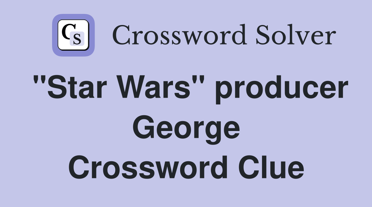 "Star Wars" producer George Crossword Clue