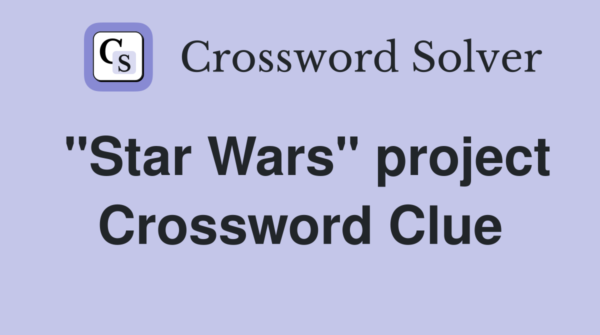"Star Wars" project Crossword Clue