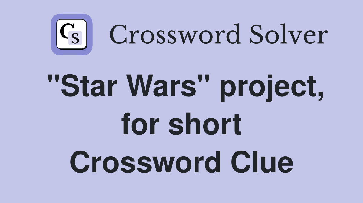 "Star Wars" project, for short Crossword Clue