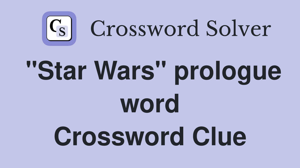 "Star Wars" prologue word Crossword Clue