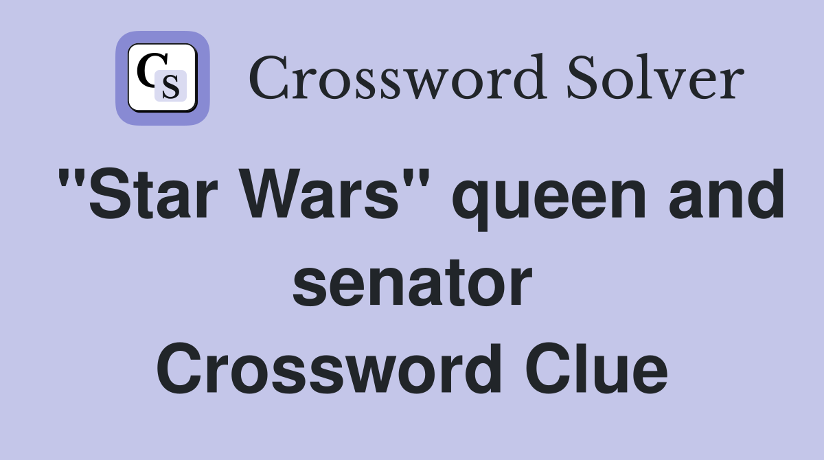 "Star Wars" queen and senator Crossword Clue