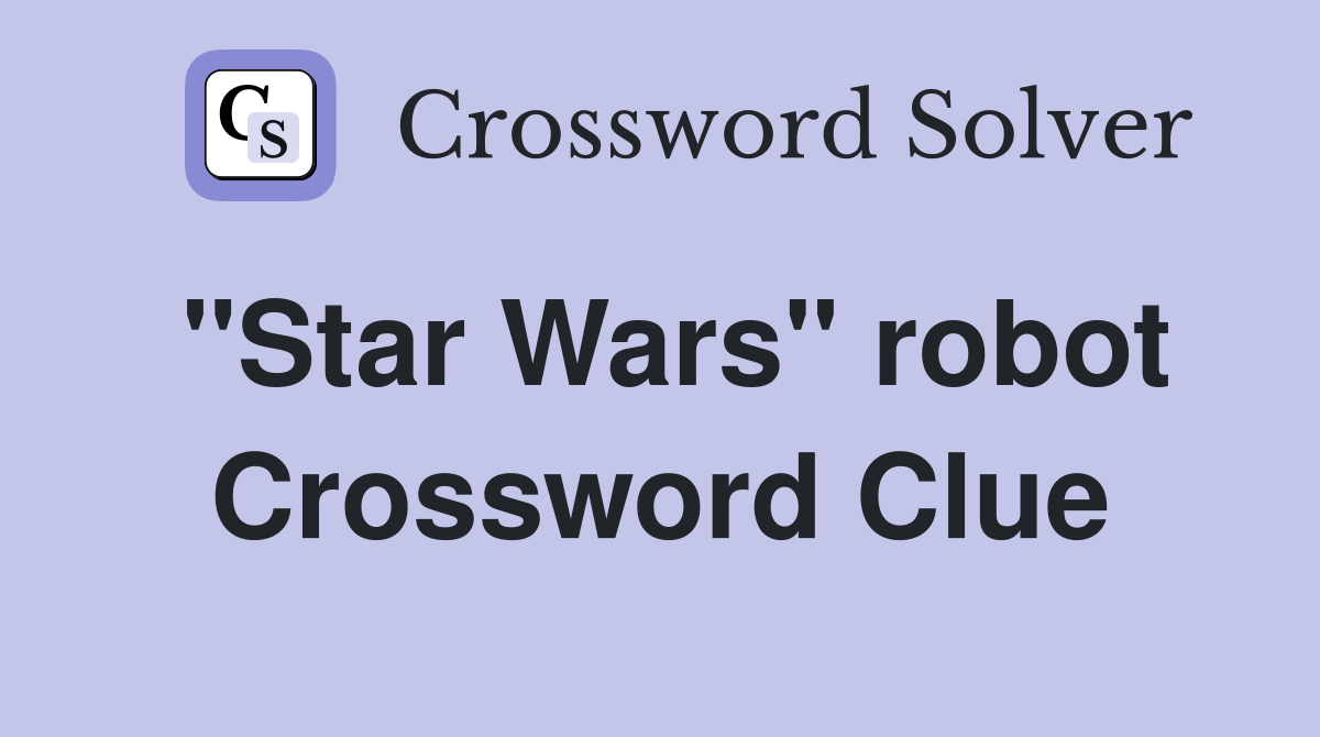 "Star Wars" robot Crossword Clue