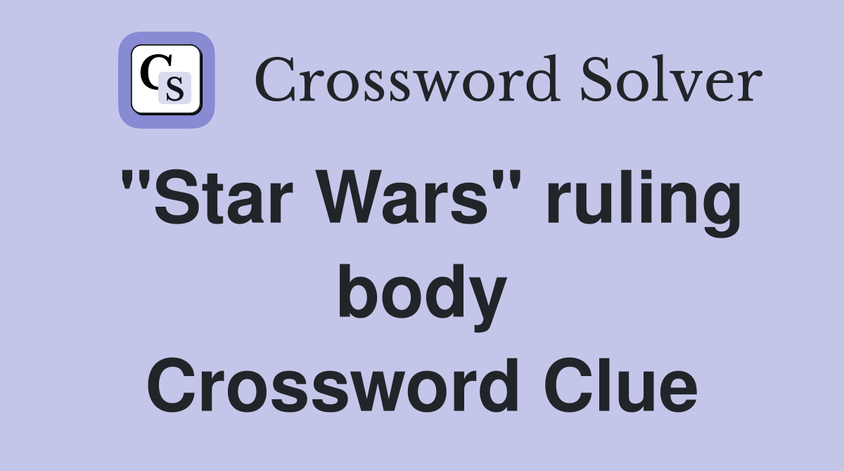 "Star Wars" ruling body Crossword Clue