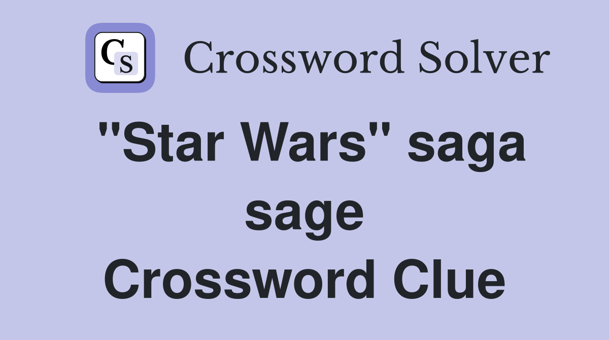 "Star Wars" saga sage Crossword Clue