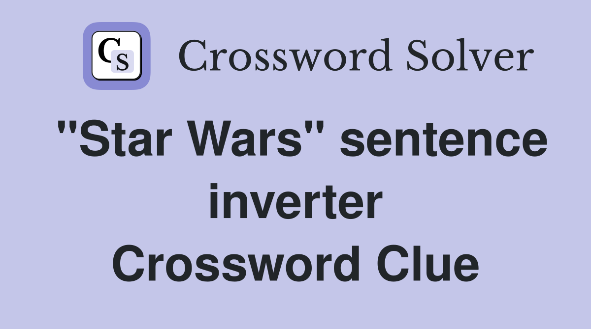 "Star Wars" sentence inverter Crossword Clue