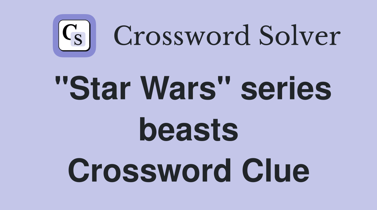 "Star Wars" series beasts Crossword Clue