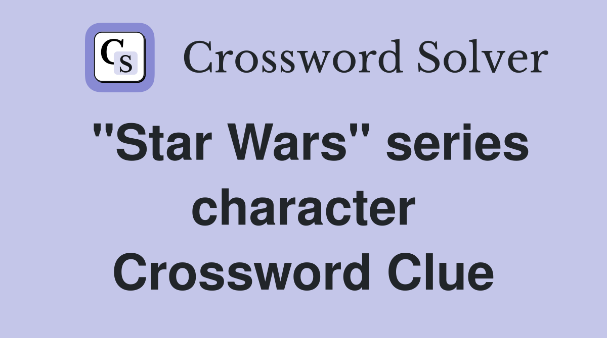 "Star Wars" series character Crossword Clue