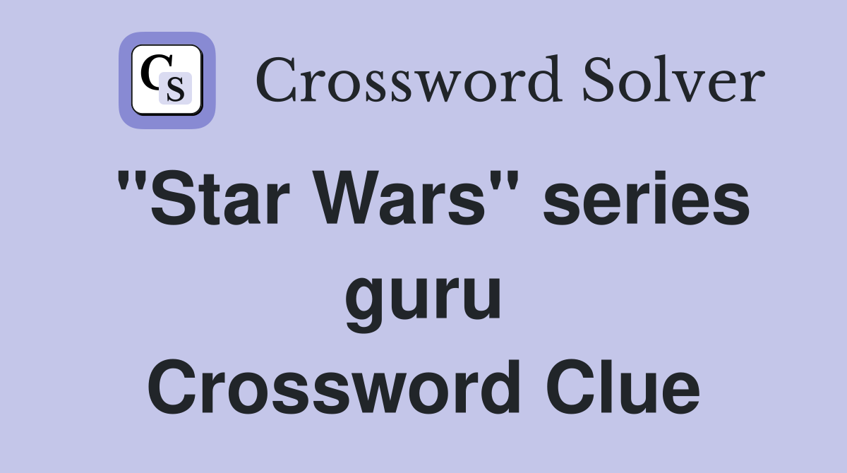"Star Wars" series guru Crossword Clue
