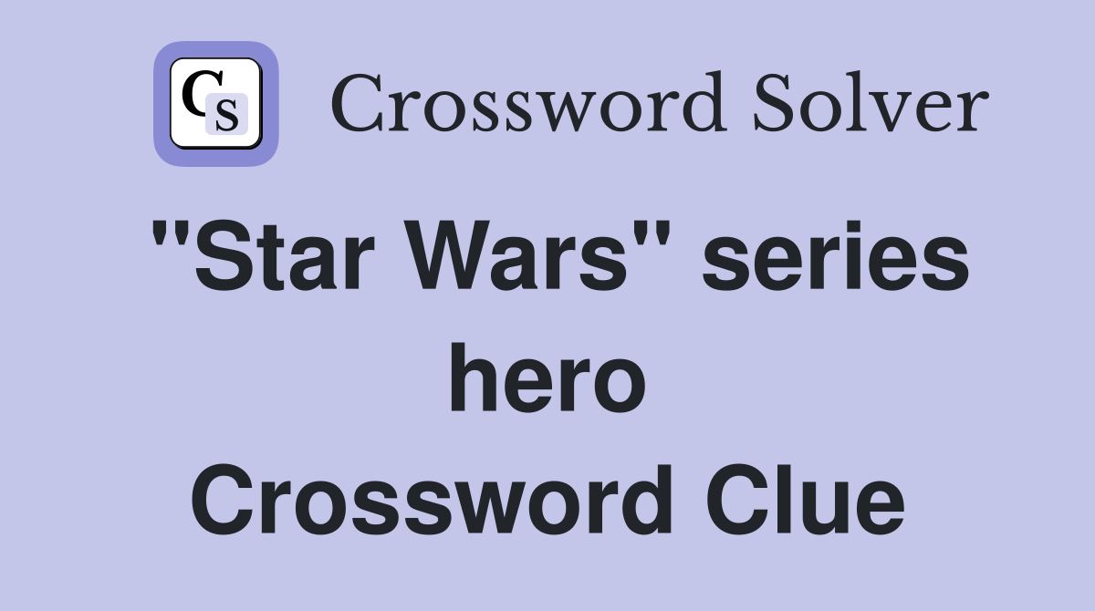 "Star Wars" series hero Crossword Clue