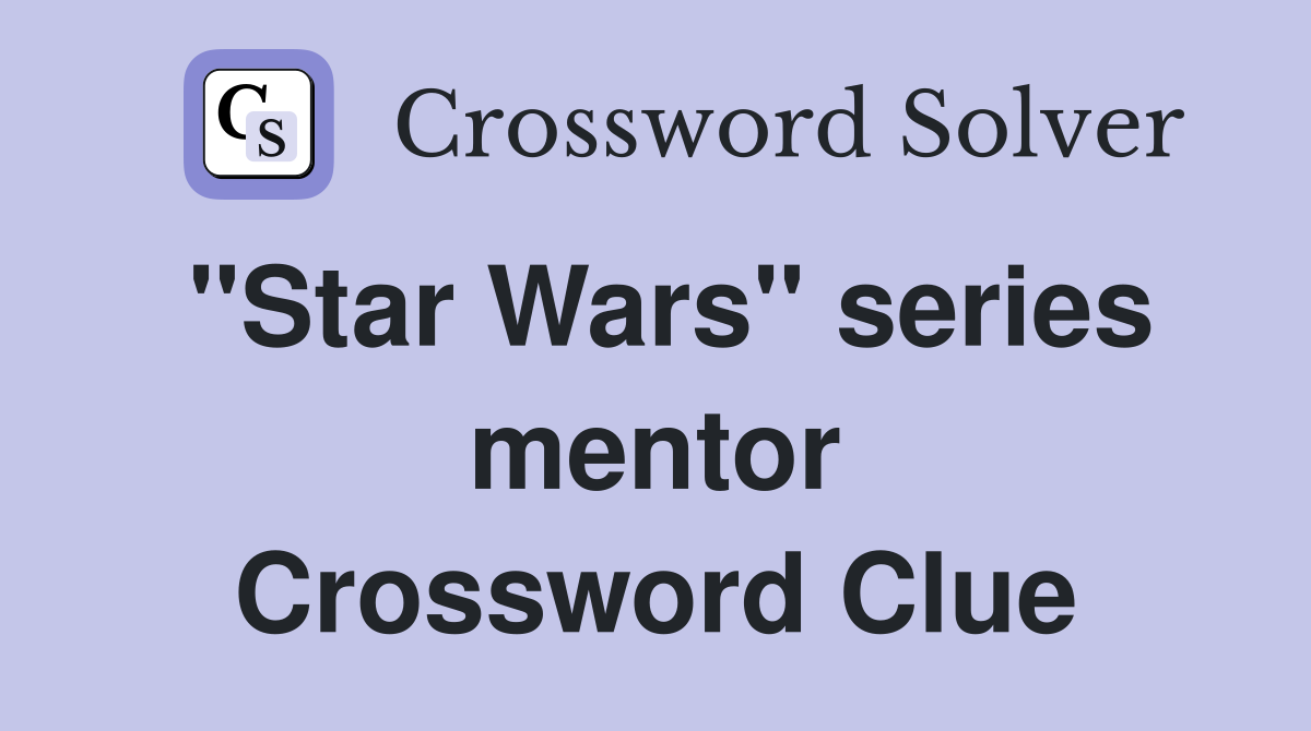 "Star Wars" series mentor Crossword Clue