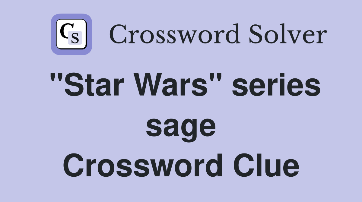"Star Wars" series sage Crossword Clue