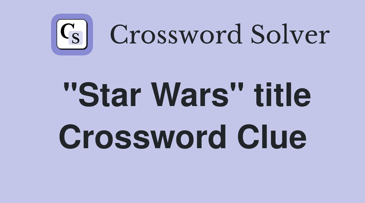 "Star Wars" title Crossword Clue