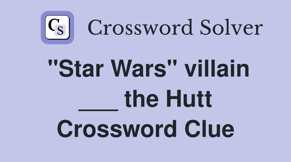 "Star Wars" villain ___ the Hutt Crossword Clue