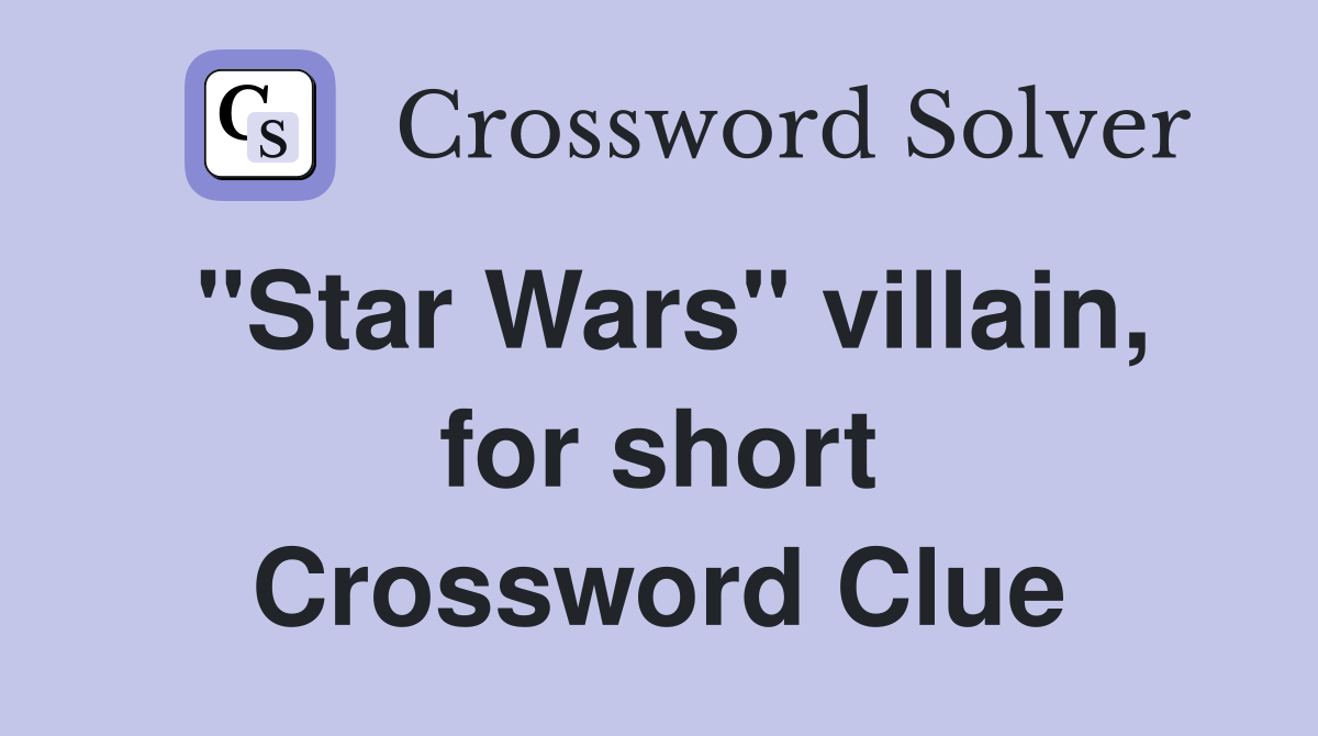 "Star Wars" villain, for short Crossword Clue