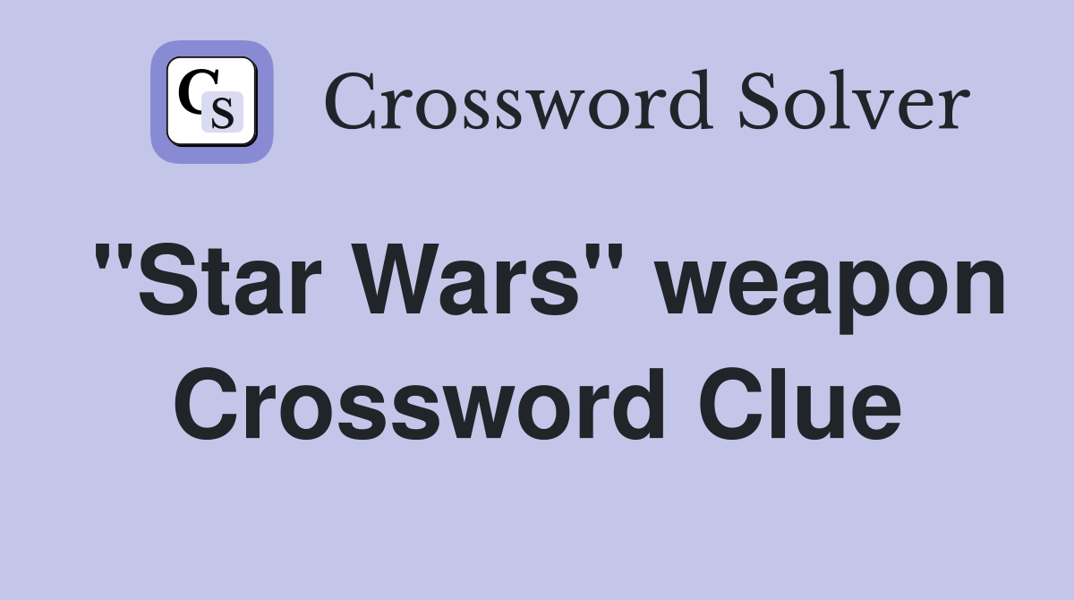 "Star Wars" weapon Crossword Clue