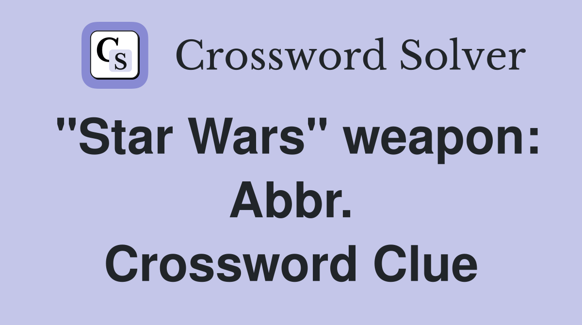 "Star Wars" weapon: Abbr. Crossword Clue