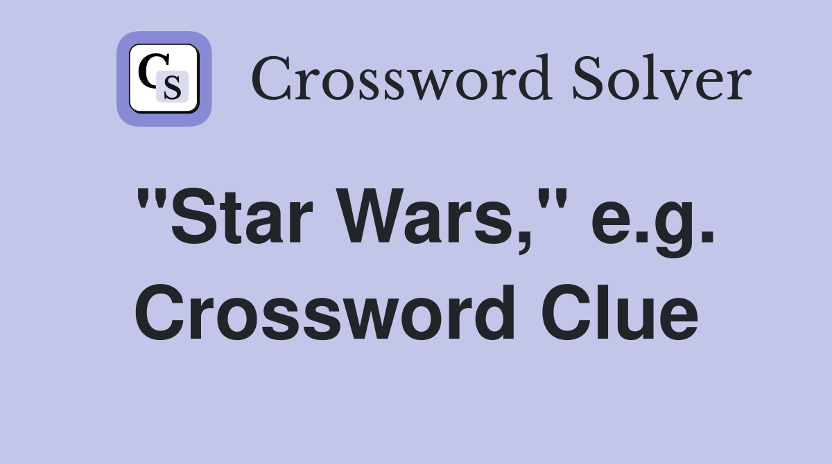 "Star Wars," e.g. Crossword Clue
