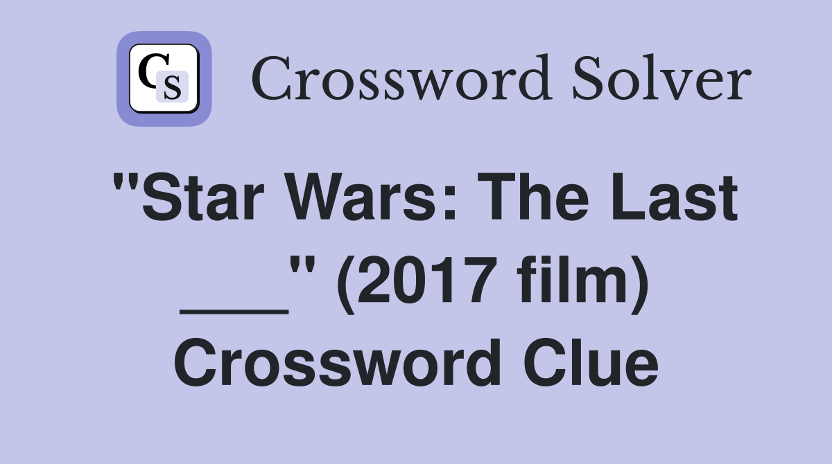 "Star Wars: The Last ___" (2017 film) Crossword Clue