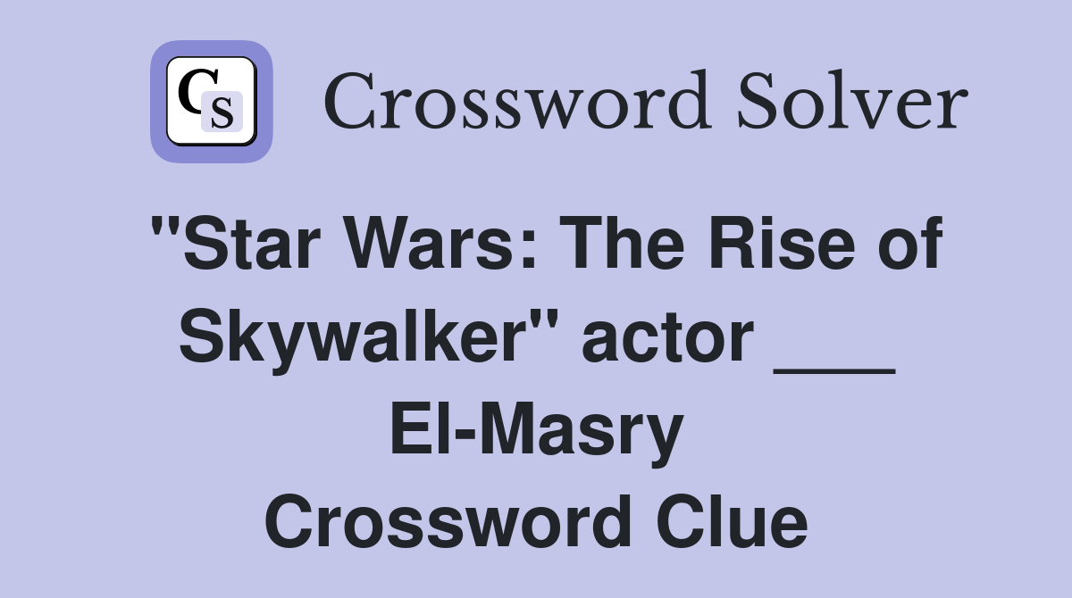 "Star Wars: The Rise of Skywalker" actor ___ El-Masry Crossword Clue