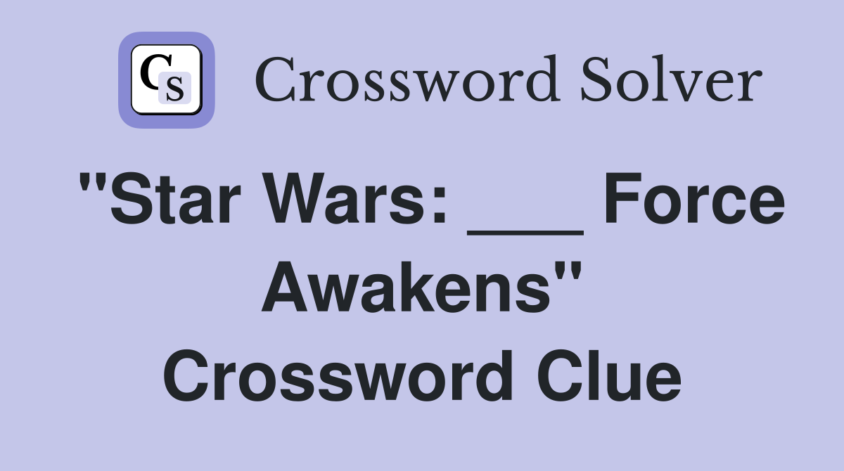 "Star Wars: ___ Force Awakens" Crossword Clue