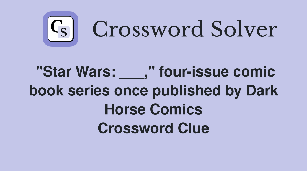 "Star Wars: ___," four-issue comic book series once published by Dark Horse Comics Crossword Clue
