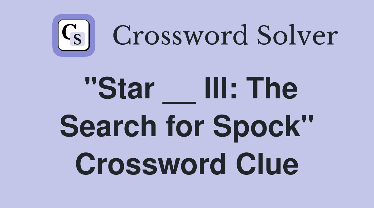 "Star __ III: The Search for Spock" Crossword Clue