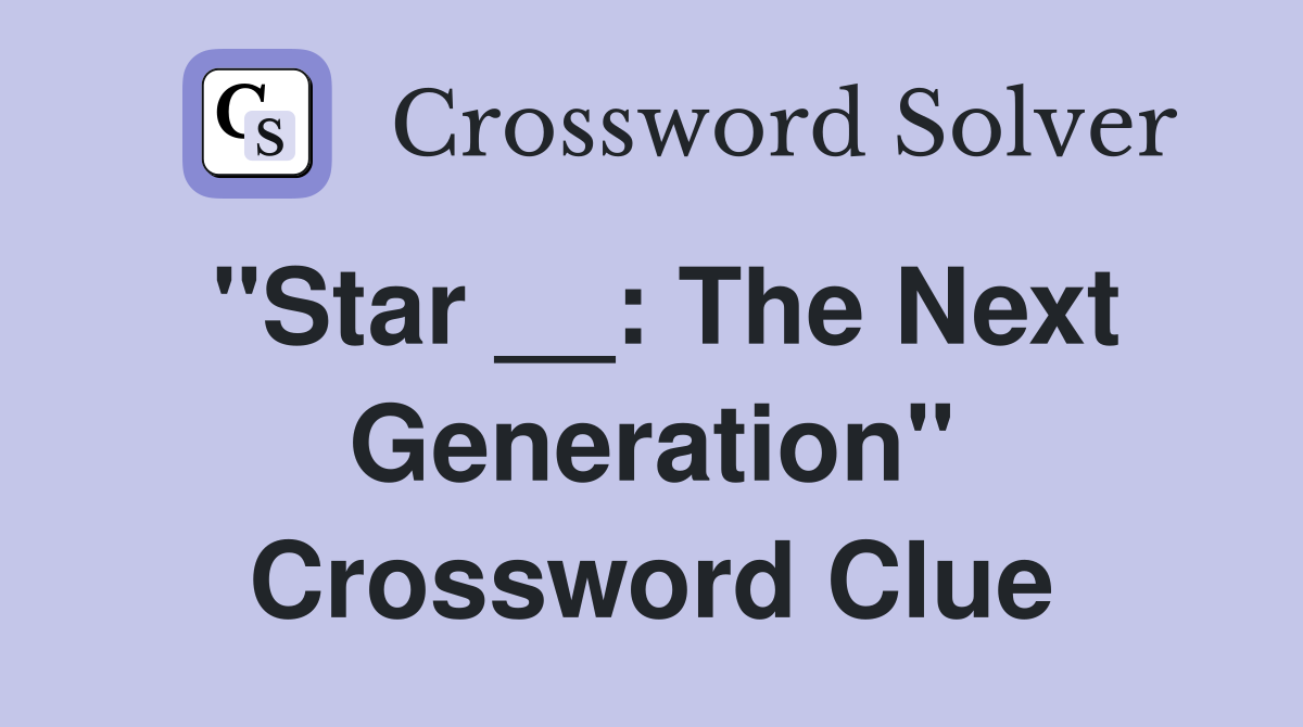 "Star __: The Next Generation" Crossword Clue