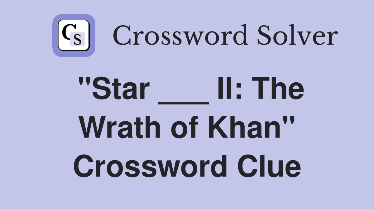"Star ___ II: The Wrath of Khan" Crossword Clue