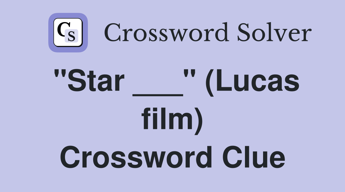 "Star ___" (Lucas film) Crossword Clue