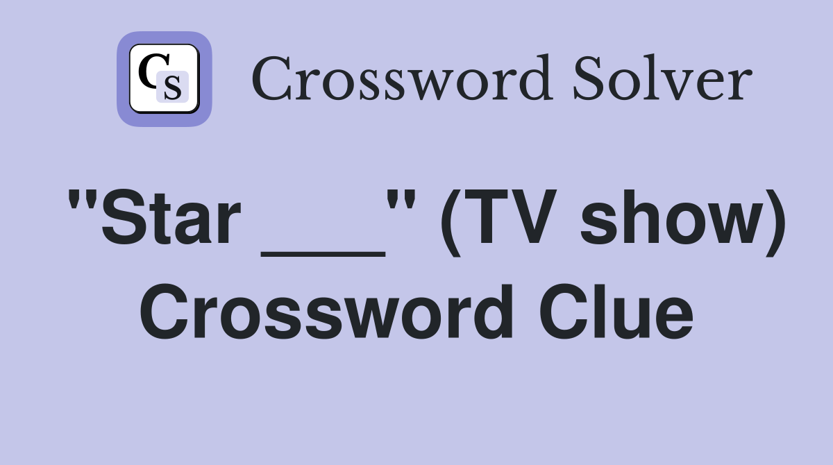 "Star ___" (TV show) Crossword Clue