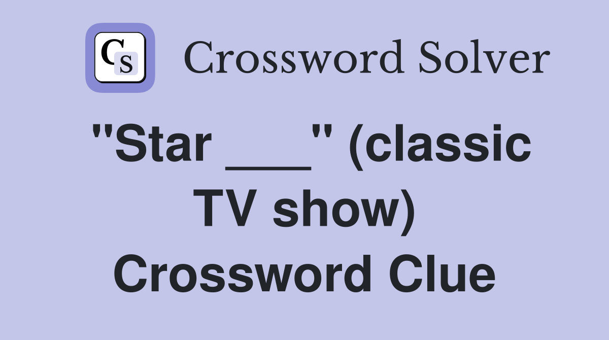 "Star ___" (classic TV show) Crossword Clue